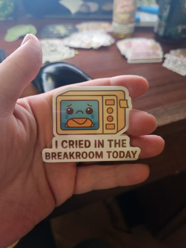 I Cried in the Breakroom Today Sticker – Funny Work Humor Vinyl